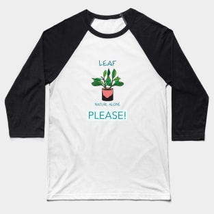 Leaf Nature Alone Please Baseball T-Shirt